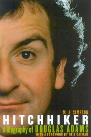 Hitchhiker: A Biography of Douglas Adams by Neil Gaiman, M.J. Simpson