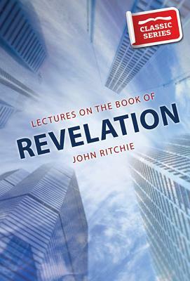 Lectures on the Book of Revelation by John Ritchie