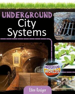Underground City Systems by Ellen Rodger