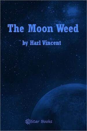 The Moon Weed by Harl Vincent