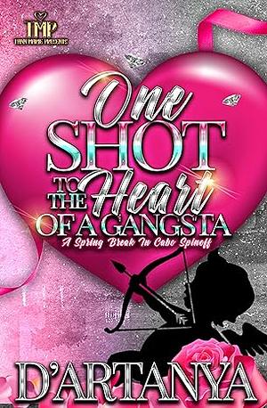 ONE SHOT TO THE HEART OF A GANGSTA: A SPRING BREAK IN CABO SPINOFF by D'ARTANYA