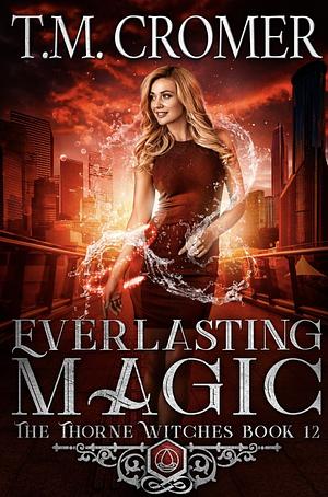 Everlasting Magic: A Thorne Witches Holiday Novella by T.M. Cromer