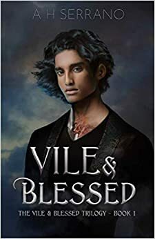 Vile & Blessed by A H Serrano