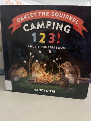 Oakley the Squirrel: Camping 1, 2, 3!: A Nutty Numbers Book by Nancy Rose