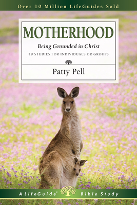 Motherhood: Being Grounded in Christ by Patty Pell