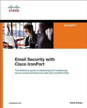 Email Security with Cisco IronPort by Chris Porter