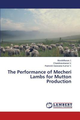 The Performance of Mecheri Lambs for Mutton Production by J. Muralidharan, V. Ramesh Saravana Kumar, V. Chandirasekaran