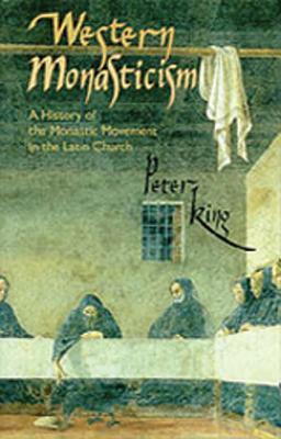 Western Monasticism, Volume 185: A History of the Monastic Movement in the Latin Church by Peter King