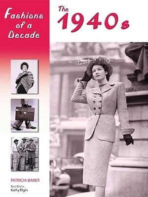 Fashions of a Decade: The 1940s by Patricia Baker