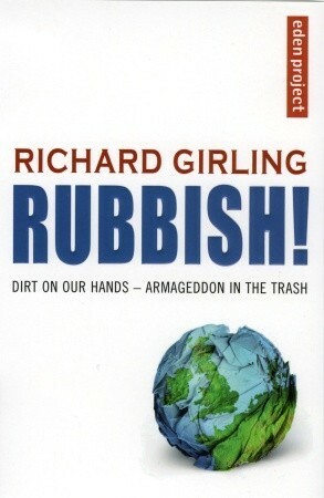 Rubbish!: Dirt On Our Hands - Armageddon in the Trash by Richard Girling