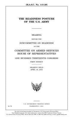 The readiness posture of the U.S. Army by United States Congress, Committee on Armed Services, United States House of Representatives