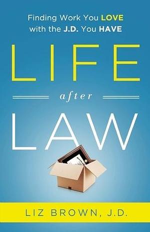 Life After Law by Liz Brown, Liz Brown