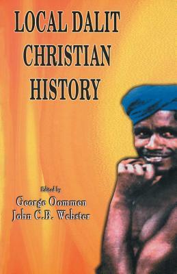 Local Dalit Christian History by George Oommen, John C. B. Webster