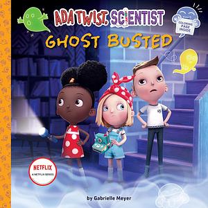 Ada Twist, Scientist: Ghost Busted: A Picture Book by Gabrielle Meyer, Gabrielle Meyer