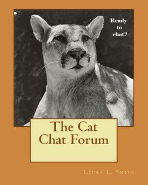 The Cat Chat Forum by Laura L. Smith