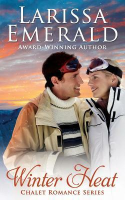 Winter Heat: Chalet Romance Series by Larissa Emerald