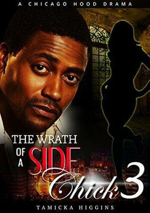 Wrath of a Side Chick 3: A Chicago Hood Drama by Tamicka Higgins