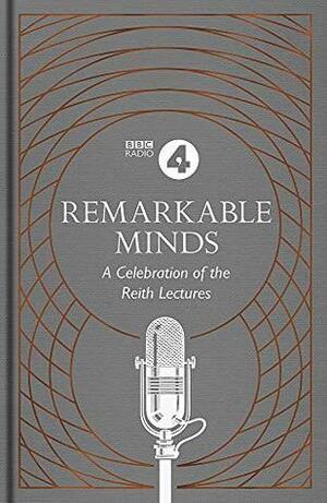 Remarkable Minds: A Celebration of the Reith Lectures (BBC Radio 4) by BBC Radio 4