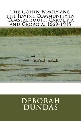 The Cohen Family and the Jewish Community in Coastal South Carolina and Georgia by Deborah Dundas