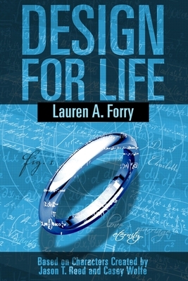 Design For Life by Jason T. Reed, Casey Wolfe, Lauren A. Forry