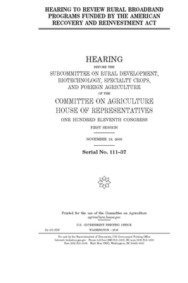 Hearing to review rural broadband programs funded by the American Recovery and Reinvestment Act by Committee on Agriculture (house), United States Congress, United States House of Representatives