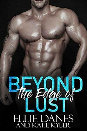 Beyond the Edge of Lust by Katie Kyler, Ellie Danes