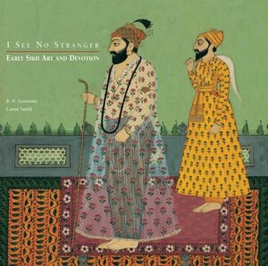 I See No Stranger: Sikh Early Art and Devotion by B.N. Goswamy