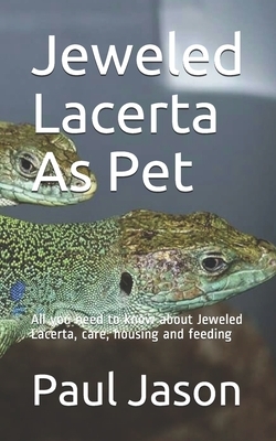 Jeweled Lacerta As Pet: All you need to know about Jeweled Lacerta, care, housing and feeding by Paul Jason