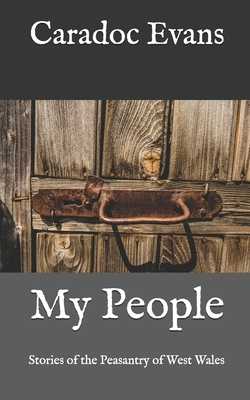 My People: Stories of the Peasantry of West Wales by Caradoc Evans