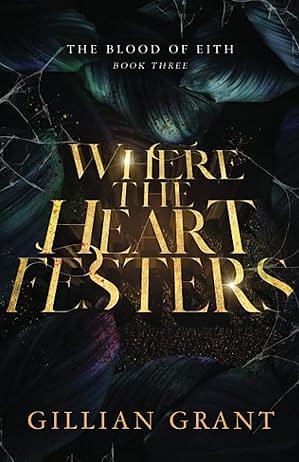 Where the Heart Festers by Gillian Grant