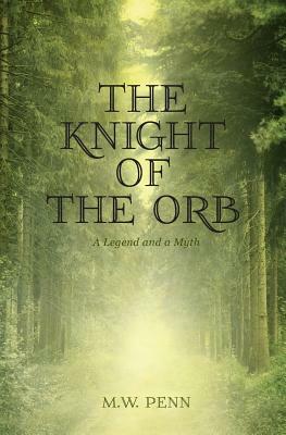 The Knight of the Orb: A Legend and a Myth by Mw Penn