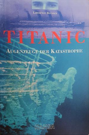 Titanic: Augenzeuge der Katastrophe by Rolf-Werner Baak, Lawrence Beesley