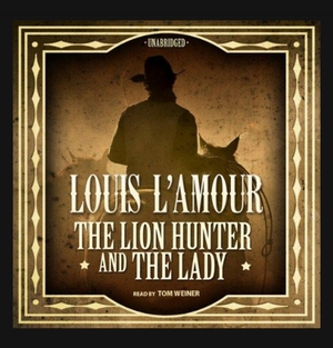 The Lion Hunter and the Lady by Louis L'Amour