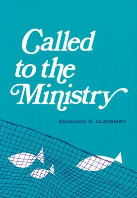 Called to the Ministry by Clowney, Edmund P. Clowney
