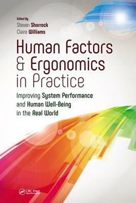 Human Factors and Ergonomics in Practice: Improving System Performance and Human Well-Being in the Real World by 