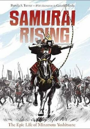 Samurai Rising: The Epic Life of Minamoto Yoshitsune by Gareth Hinds, Pamela S. Turner