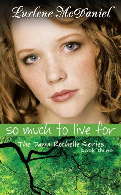 So Much to Live for: The Dawn Rochelle Series, Book Three by Lurlene McDaniel