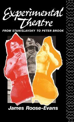Experimental Theatre: From Stanislavsky to Peter Brook by James Roose-Evans