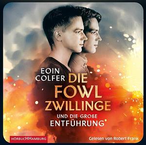 Die Fowl-Zwillinge und die große Entführung by Eoin Colfer, Robert Frank, Conny Lösch