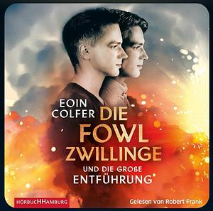 Die Fowl-Zwillinge und die große Entführung by Conny Lösch, Eoin Colfer, Robert Frank