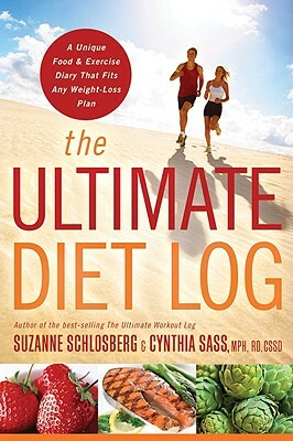 The Ultimate Diet Log: A Unique Food and Exercise Diary That Fits Any Weight-Loss Plan by Cynthia Sass, Suzanne Schlosberg