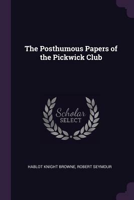 The Posthumous Papers of the Pickwick Club by Charles Dickens