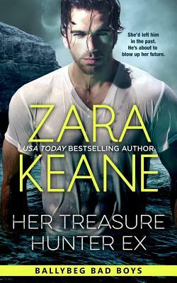Her Treasure Hunter Ex (Ballybeg Bad Boys, Book 1) by Zara Keane