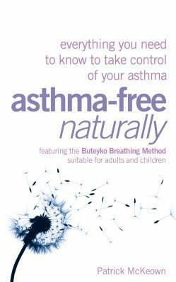 Asthma Free Naturally: everything you need to know to take control of your asthma by Patrick McKeown