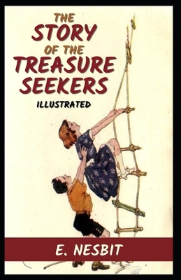 The Story of the Treasure Seekers Illustrated by E. Nesbit