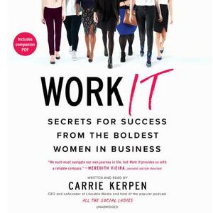 Work It: Secrets for Success from Badass Women in Business by Carrie Kerpen