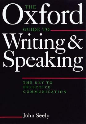 The Oxford Guide To Writing And Speaking by John Seely