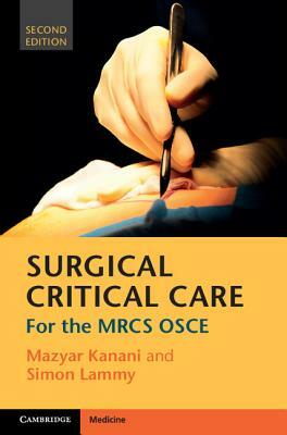 Surgical Critical Care: For the Mrcs OSCE by Mazyar Kanani, Simon Lammy