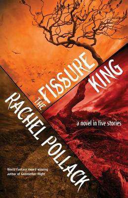 The Fissure King: A Novel in Five Stories by Rachel Pollack