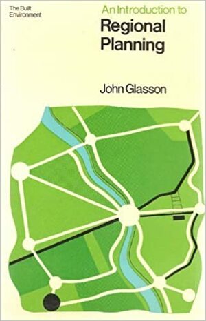 An introduction to regional planning;: Concepts, theory and practice by John Glasson